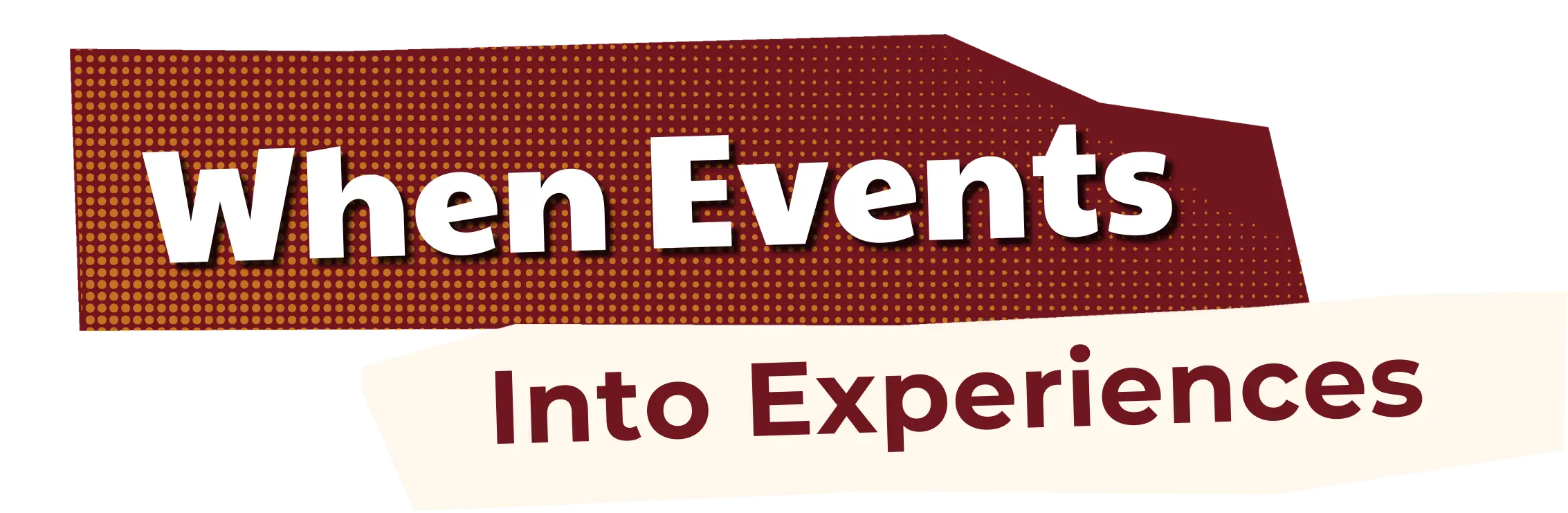 When Events Into Experiences